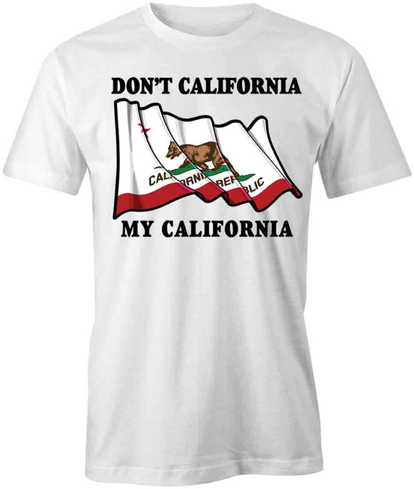 Don't CA My CA T-Shirt