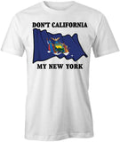 Don't CA My NY T-Shirt