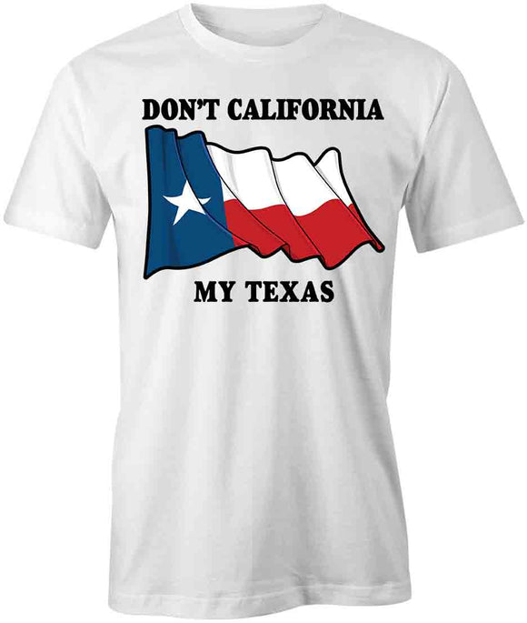 Don't CA My TX T-Shirt