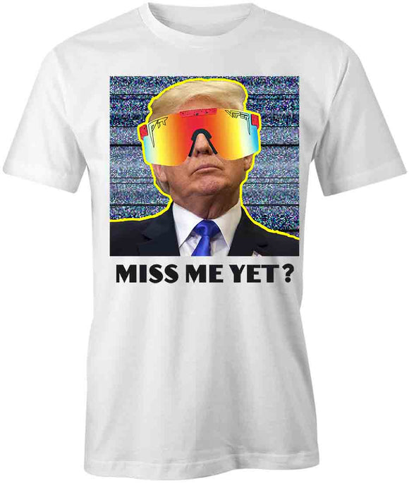 Trump Miss Me Yet T-Shirt