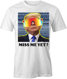 Trump Miss Me Yet T-Shirt