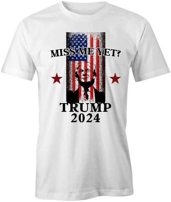 Trump Miss Me Yet T-Shirt