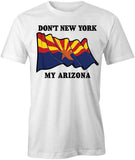 Don't NY My AZ T-Shirt