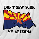 Don't NY My AZ T-Shirt