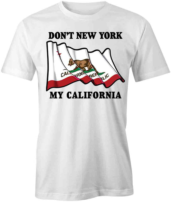 Don't NY My CA T-Shirt