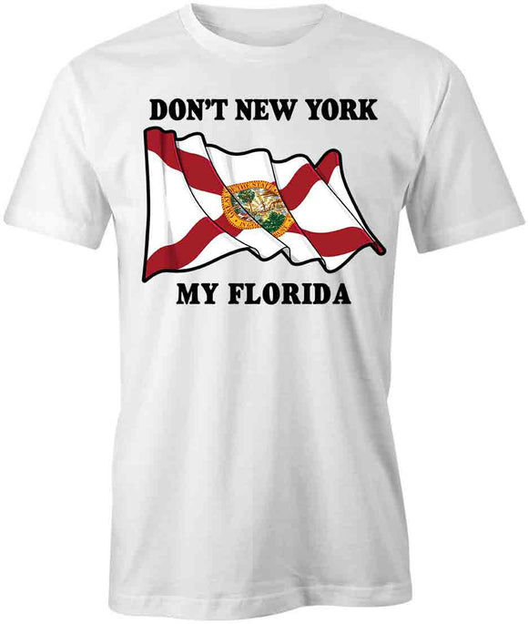 Don't NY My FL T-Shirt