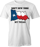 Don't NY My TX T-Shirt