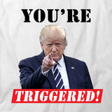 You're Triggered T-Shirt