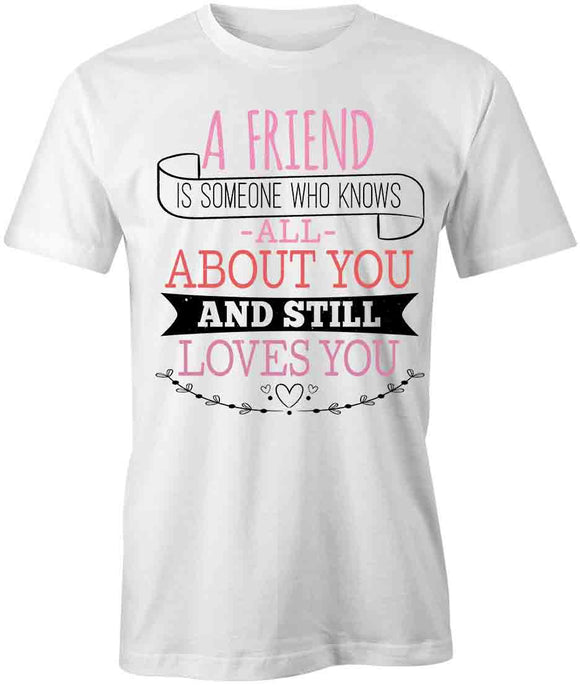 A Friend Is Someone Who T-Shirt