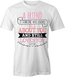 A Friend Is Someone Who T-Shirt