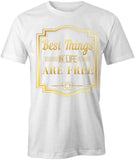Best Things in Life Free T-Shirt