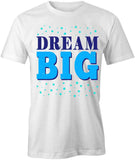 Dream Big T-Shirt