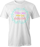 I Love You More Every Day T-Shirt