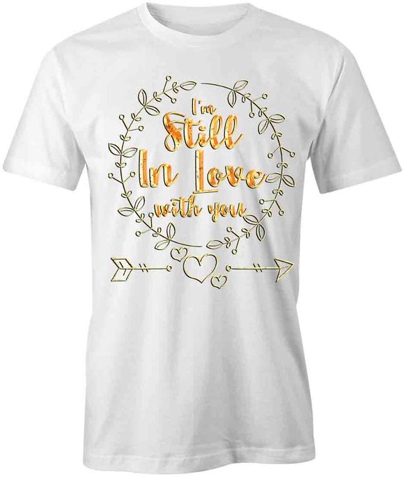 I'm Still in Love With You T-Shirt