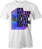 It's Not the Length Of Life T-Shirt