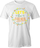 Let's Be Friends T-Shirt