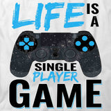 Life Is A Single Player Game T-Shirt