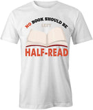 No Book Should Be Left Half-Read T-Shirt