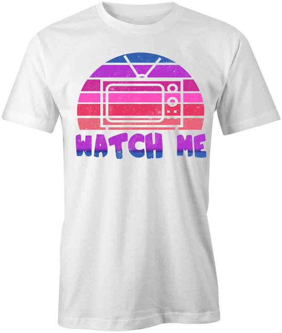 Watch Me T-Shirt