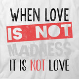 When Love Is Not Madness T-Shirt