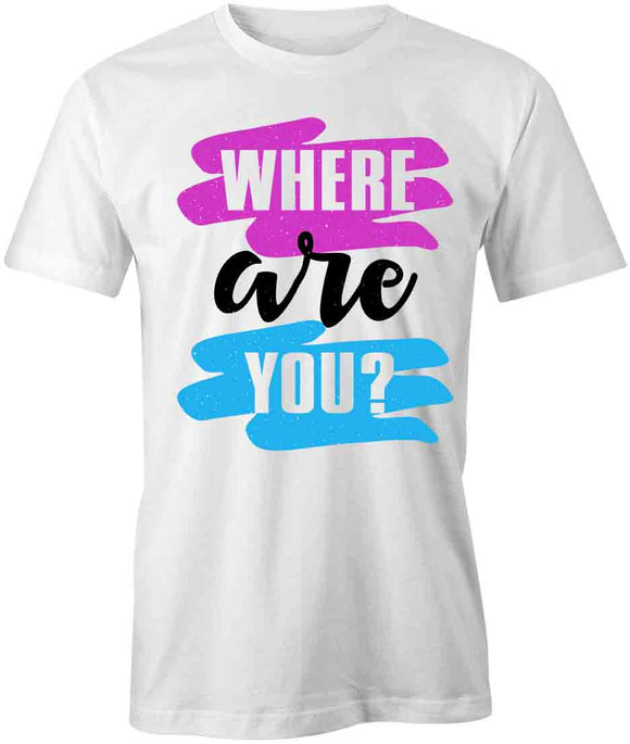 Where Are You T-Shirt