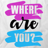 Where Are You T-Shirt