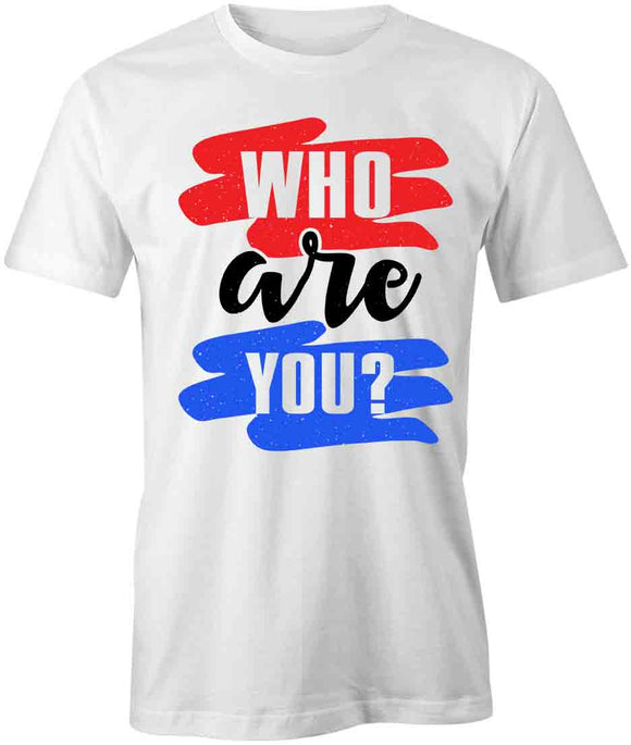 Who Are You T-Shirt