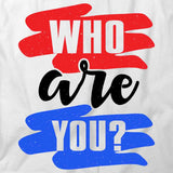 Who Are You T-Shirt
