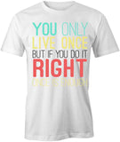 You Only Live Once But If You Do It T-Shirt