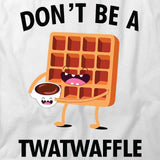 Don't Be a Twatwaffle T-Shirt