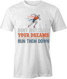 Don't Just Chase Your Dreams T-Shirt