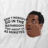 Don't Nobody Go In the Bathroom T-Shirt
