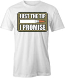 Just the Tip I Promise T-Shirt