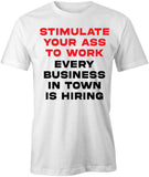 Stimulate Your Ass To Work T-Shirt
