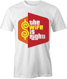 The Wife is Right T-Shirt
