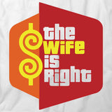 The Wife is Right T-Shirt