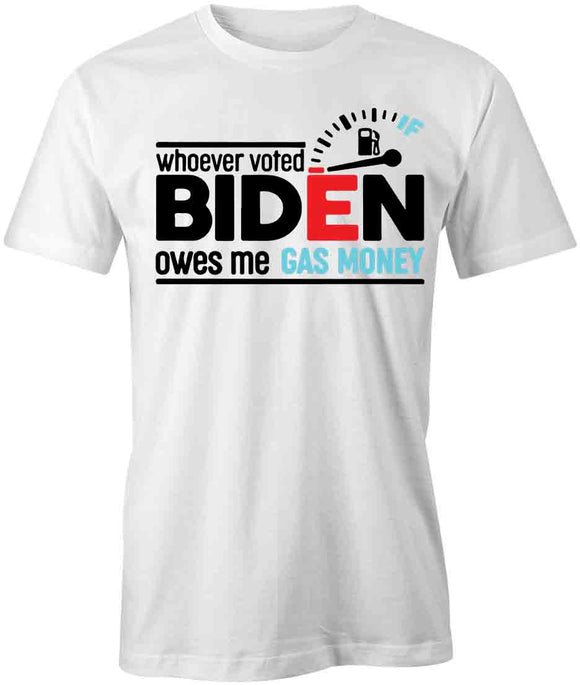 Whoever Voted Biden Owes T-Shirt