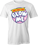 Why Don't You Blow Me T-Shirt