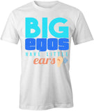 Big Egos Have Little Ears T-Shirt