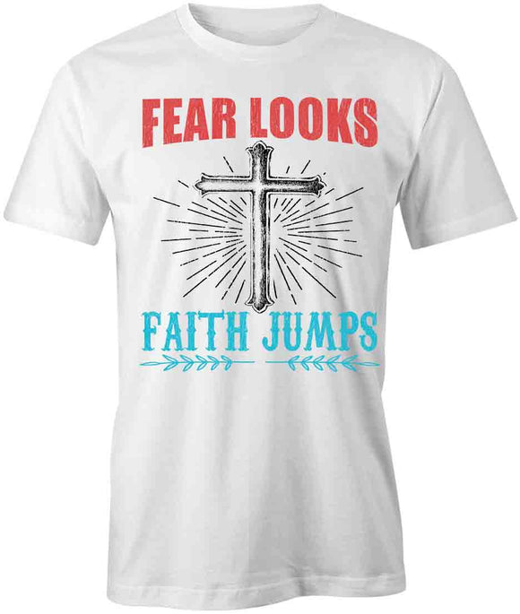 Fear Looks Faith Jumps T-Shirt