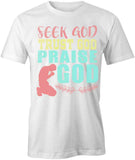 Seek Trust Praise God T-Shirt