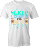 Sleep A Poor Substitute T-Shirt
