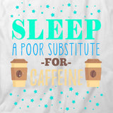 Sleep A Poor Substitute T-Shirt
