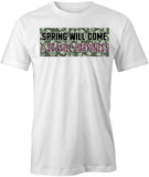 Spring Will Come T-Shirt