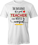 The Influence Of A Good Teacher T-Shirt