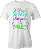 The Shortest Answer Is Doing T-Shirt