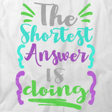 The Shortest Answer Is Doing T-Shirt