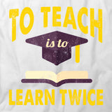 To Teach Is To Learn Twice T-Shirt