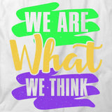 We Are What We Think T-Shirt