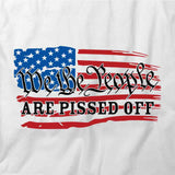 We The People Are Pissed Off T-Shirt